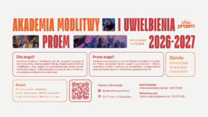 Akademia Modlitwy i Uwielbienia Proem 2026-2027, na co dzień i w służbie. Zjazdy 23-24.10.2026, 15-16.01.2027, 12-13.03.2027 w ChC Proem w Zakościelu