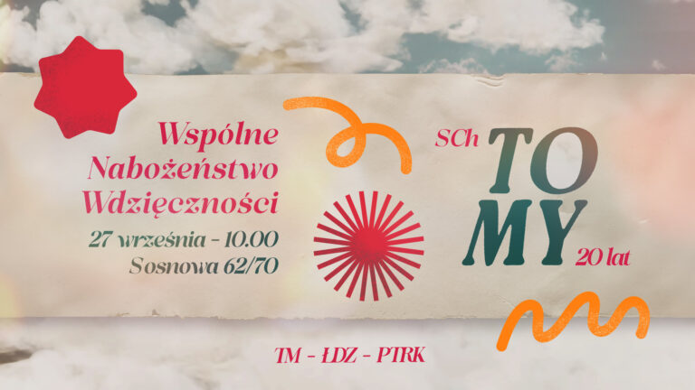 Wspólne Nabożeństwo Wdzięczności z okazji 20 lat SCh Tomy, 27 września, godz. 10:00, ul. Sosnowa 62/70